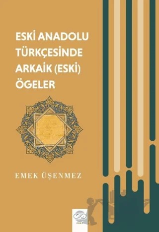Eski Anadolu Türkçesinde Arkaik (Eski) Ögeler – Emek Üşenmez – Post Yayınevi kitap kapağı