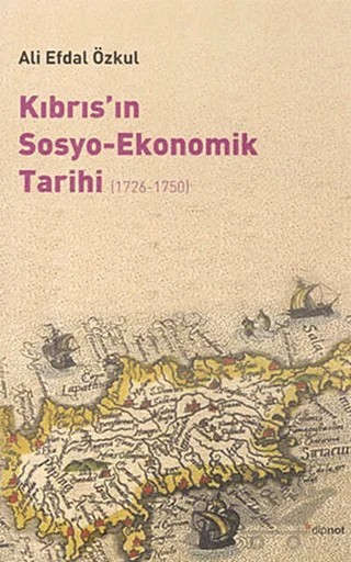 Kıbrıs’ın Sosyo-Ekonomik Tarihi (1726-1750) – Ali Efdal Özkul – Dipnot Yayınları kitap kapağı