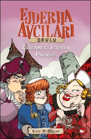 Ejderha Avcıları Okulu / Evlenmek İsteyen Prenses – Kate McMullan – Beyaz Balina Yayınları kitap kapağı