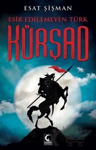 Esir Edilemeyen Türk Kürşad – Esat Şişman – Kamer Yayınları kitap kapağı