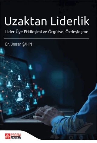 Uzaktan Liderlik Lider Üye Etkileşimi ve Örgütsel Özdeşleşme – Ümran Şahin – Pegem Akademi Yayıncılık kitap kapağı