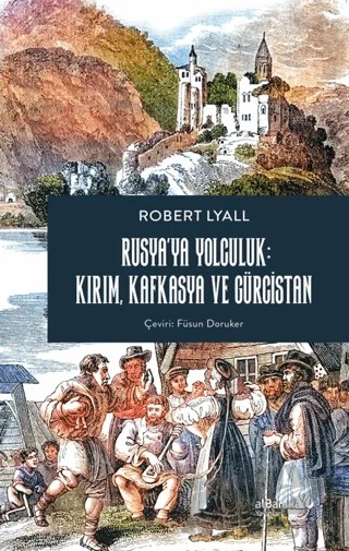 Rusya’ya Yolculuk: Kırım, Kafkasya, Gürcistan – Robert Lyall – Albaraka Yayınları kitap kapağı