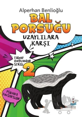 Bal Porsuğu Uzaylılara Karşı - Tuhaf Hayvanlar Serisi 2 – Alperhan Benlioğlu – Luna Çocuk Yayınları kitap kapağı