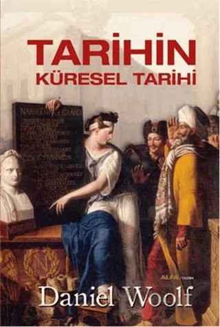 Tarihin Küresel Tarihi – Daniel Woolf – Alfa Yayınları kitap kapağı