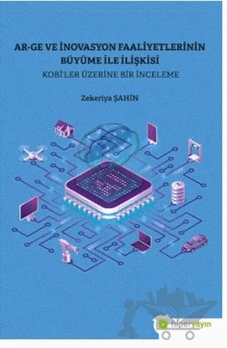 Ar-Ge ve İnovasyon Faaliyetlerinin Büyüme İle İlişkisi - Kobi’ler Üzerine Bir İnceleme – Zekeriya Şahin – Hiperlink Yayınları kitap kapağı