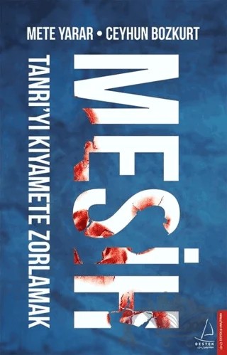 Mesih: Tanrı’yı Kıyamete Zorlamak – Ceyhun Bozkurt, Mete Yarar – Destek Yayınları kitap kapağı