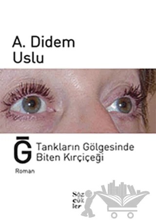 Ğ, Tankların Gölgesinde Biten Kırçiçeği – A. Didem Uslu – Sözcükler Yayınları kitap kapağı