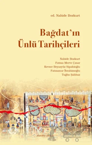 Bağdat’ın Ünlü Tarihçileri – Nahide Bozkurt, Fatma Merve Çınar, Kevser Beyazyüz Sipahioğlu, Fatmanur İbrahimoğlu, Tuğba Şahbaz – Ankara Okulu Yayınları kitap kapağı