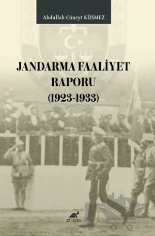 Jandarma Faaliyet Raporu (1923 - 1933) – Abdullah Cüneyt Küsmez – Paradigma Akademi Yayınları kitap kapağı