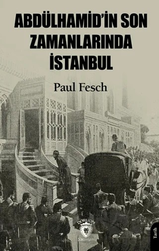 Abdülhamid’in Son Zamanlarında İstanbul – Paul Fesch – Dorlion Yayınları kitap kapağı