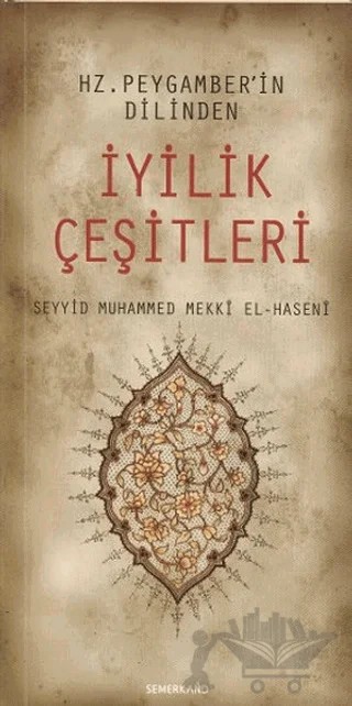 Hz. Peygamberin Dilinden İyilik Çeşitleri – Seyyid Muhammed Mekki El-Haseni – Semerkand Yayınları kitap kapağı