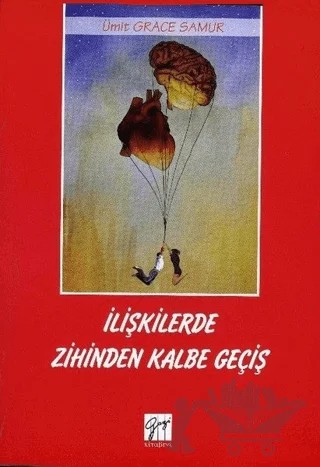 İlişkilerde Zihinden Kalbe Geçiş – Ümit Grace Samur – Gazi Kitabevi kitap kapağı