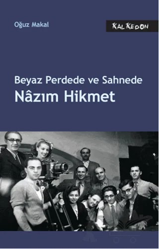 Beyaz Perdede ve Sahnede Nazım Hikmet – Oğuz Makal – Kalkedon Yayıncılık kitap kapağı