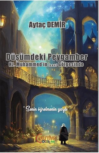 Düşümdeki Peygamber Hz. Muhammed’in (S.A.V) Gölgesinde – Aytaç Demirci – Festival Yayıncılık kitap kapağı