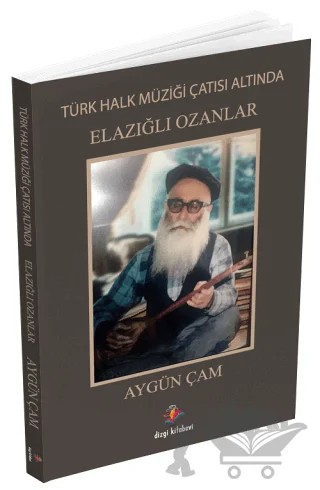 Türk Halk Müziği Çatısı Altında Elazığlı Ozanlar – Aygün Çam – Dizgi Kitap kitap kapağı
