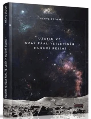 Uzayın ve Uzay Faaliyetlerinin Hukuki Rejimi – Merve Erdemir – Savaş Yayınevi kitap kapağı