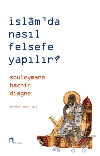 İslam’da Nasıl Felsefe Yapılır? – Souleymane Bachir Diagne – Dergah Yayınları kitap kapağı