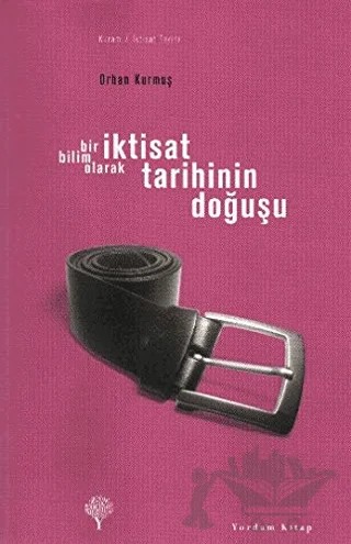 Bir Bilim Olarak İktisat Tarihinin Doğuşu – Orhan Kurmuş – Yordam Kitap kitap kapağı