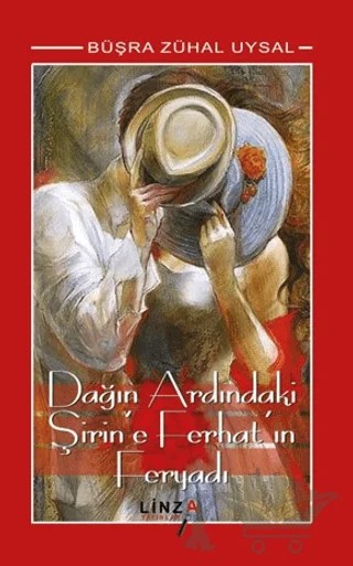 Dağın Ardındaki Şirin’e Ferhat’ın Feryadı – Büşra Zühal Uysal – Linza Yayınları kitap kapağı