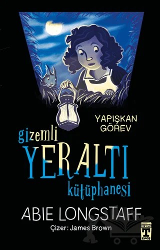 Gizemli Yeraltı Kütüphanesi - Yapışkan Görev – Abie Longstaff – İlk Genç Timaş kitap kapağı