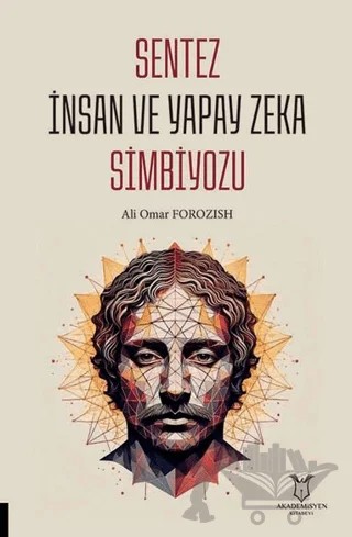 Sentez İnsan ve Yapay Zeka Simbiyozu – Ali Omar Forozish – Akademisyen Kitabevi kitap kapağı