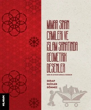 Mimar Sinan Camileri ve İslam Sanatında Geometrik Desenler – Serap Ekizler Sönmez – Klasik Yayınları kitap kapağı