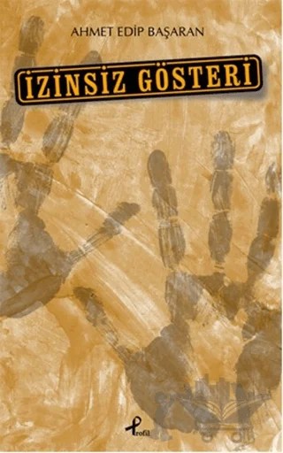 İzinsiz Gösteri – Ahmet Edip Başaran – Profil Kitap kitap kapağı
