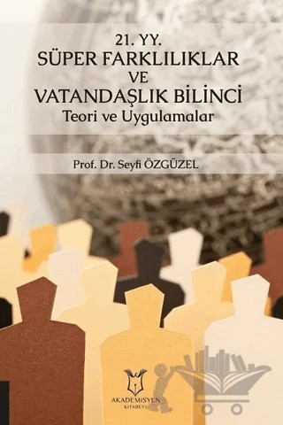 21. YY. Süper Farklılıklar ve Vatandaşlık Bilinci Teori ve Uygulamalar – Seyfi Özgüzel – Akademisyen Kitabevi kitap kapağı