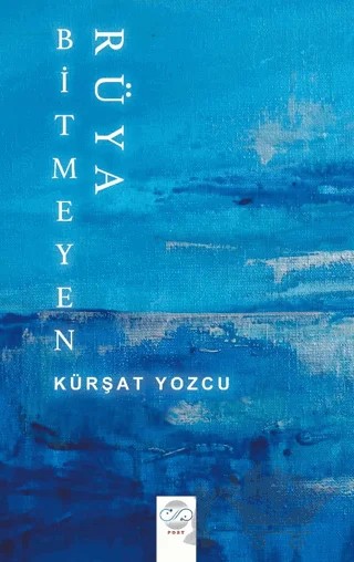 Bitmeyen Rüya – Kürşat Yozcu – Post Yayınevi kitap kapağı