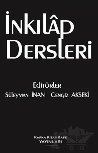 İnkılap Dersleri – Cengiz Akseki, Ercan Haytoğlu, İbrahim Akman, İzzettin Beştaş, Macit Gürbüz, Sezen Karabulut, Süleyman İnan, Tahir Kodal, Umut Karabulut, Veysel Çolaker – Kafka Kitap Kafe Yayınları kitap kapağı