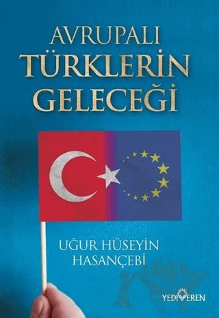 Avrupalı Türklerin Geleceği – Uğur Hüseyin Hasançebi – Yediveren Yayınları kitap kapağı