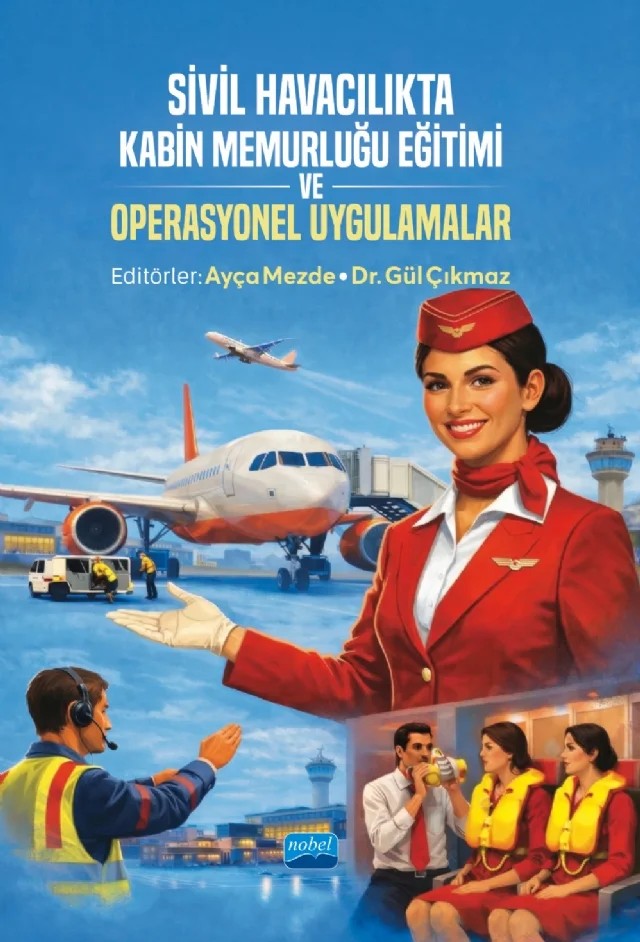 Sivil Havacılıkta Kabin Memurluğu Eğitimi ve Operasyonel Uygulamalar – Adile Bebek Yeşilkaya, Ahmet Ertek, Berrin Taşkan, Bora Pınar, Halil Emrah Aydın, Işık Çiçek, Serap Ertek, Serdar Kızılcan – Nobel Akademik Yayıncılık kitap kapağı
