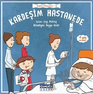 Kardeşim Hastanede – Ezgi Perktaş – Çamlıca Çocuk Yayınları kitap kapağı