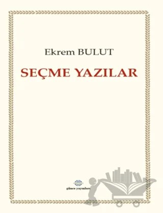 Seçme Yazılar – Ekrem Bulut – Günce Uluslararası Yayıncılık kitap kapağı
