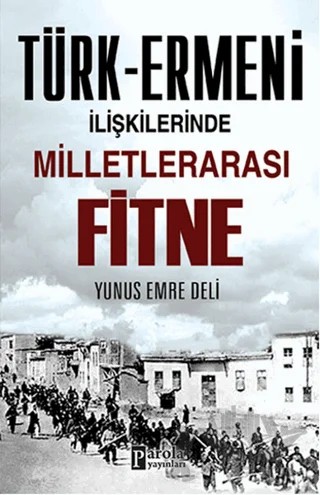 Türk-Ermeni İlişkilerinde Milletlerarası Fitne – Yunus Emre Deli – Parola Yayınları kitap kapağı