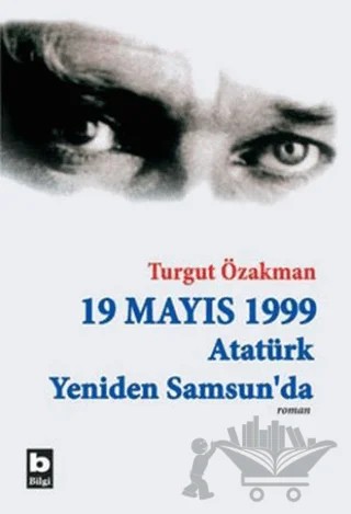 19 Mayıs 1999 Atatürk Yeniden Samsun’da – Turgut Özakman – Bilgi Yayınevi kitap kapağı