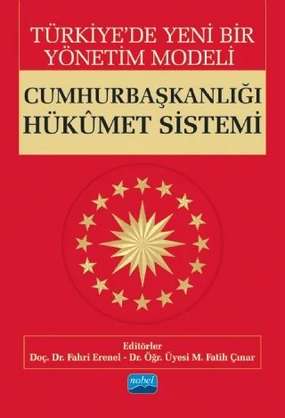 Türkiye’de Yeni Bir Yönetim Modeli: CUMHURBAŞKANLIĞI HÜKÛMET SİSTEMİ – Fahri Erenel - M. Fatih Çınar – Nobel Akademik Yayıncılık kitap kapağı