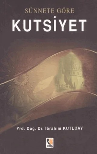 Sünnete Göre Kutsiyet – İbrahim Kutluay – Çıra Yayınları kitap kapağı