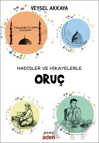 Hadisler ve Hikayelerle Oruç – Veysel Akkaya – Aden Yayıncılık kitap kapağı