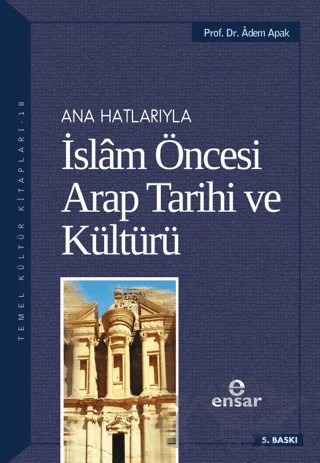 Ana Hatlarıyla İslam Öncesi Arap Tarihi ve Kültürü – Adem Apak – Ensar Neşriyat kitap kapağı