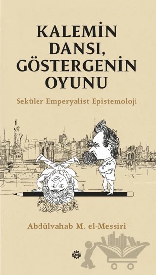 Kalemin Dansı, Göstergenin Oyunu - Seküler Emperyalist Epistemoloji – Abdülvahab M. El - Messiri – Mahya Yayınları kitap kapağı