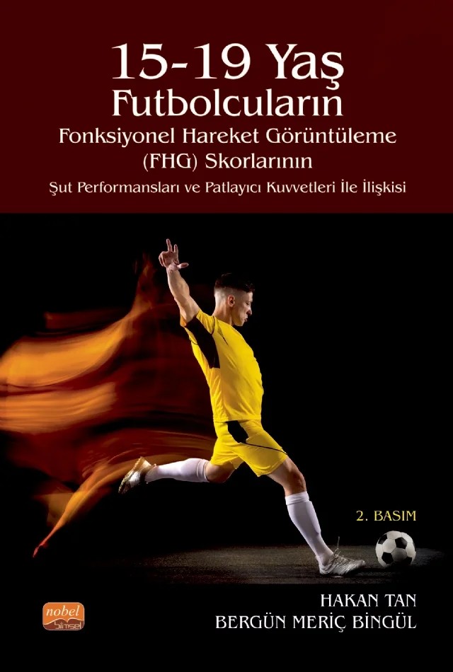 15-19 Yaş Futbolcuların Fonksiyonel Hareket Görüntüleme (FHG) Skorlarının Şut Performansları ve Patlayıcı Kuvvetleri ile İlişkisi – Hakan Tan – Nobel Bilimsel Eserler kitap kapağı