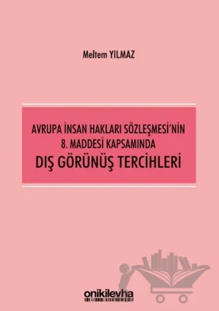 Avrupa İnsan Hakları Sözleşmesi'nin 8. Maddesi Kapsamında Dış Görünüş Tercihleri – Meltem Yılmaz – On İki Levha Yayınları kitap kapağı