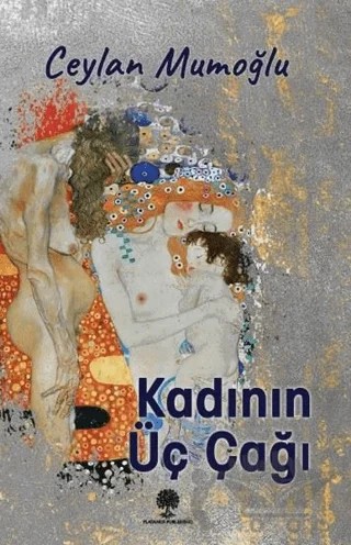 Kadının Üç Çağı – Ceylan Mumoğlu – Platanus Publishing kitap kapağı