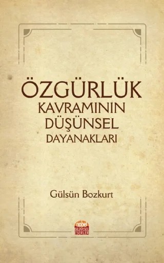 Özgürlük Kavramının Düşünsel Dayanakları – Gülsün Bozkurt – Nobel Bilimsel Eserler kitap kapağı