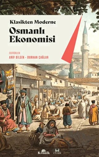 Klasikten Moderne Osmanlı Ekonomisi – Arif Bilgin, Burhan Çağlar – Kronik Kitap kitap kapağı