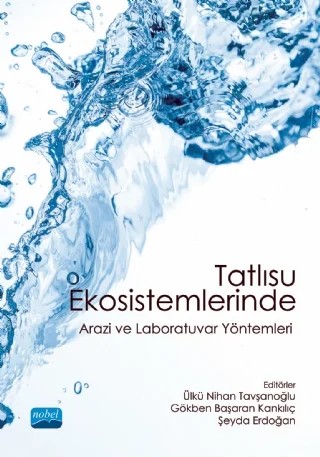Tatlısu Ekosistemlerinde Arazi ve Laboratuvar Yöntemleri – Ahmet Altındağ, Ahmet Emre Yaprak, Ali Serhan Çağan, Arda Özen, Ayşe İdil Çakıroğlu, Başak Güven, Cüneyt Nadir Solak, Duygu Tolunay, Emel Oybak Dönmez, Emre Keskin, Esra Elif Aydın Dede, Esra Mine Ünal, Eti Ester Levi, Gizem Bezirci, Gökben Başaran Kankılıç, Gürçay Kıvanç Akyıldız, Harun Aydın, Kor – Nobel Akademik Yayıncılık kitap kapağı