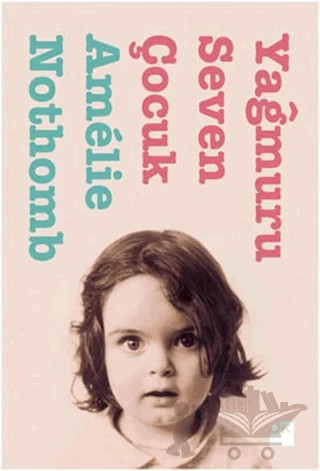 Yağmuru Seven Çocuk – Amelie Nothomb – Doğan Kitap kitap kapağı