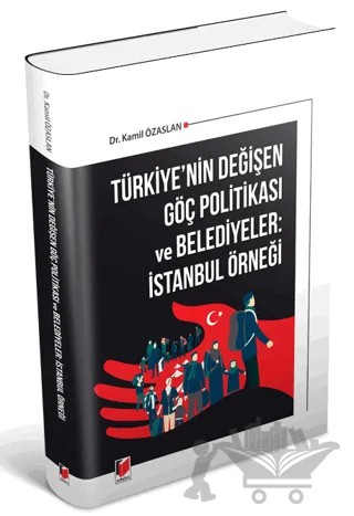 Türkiye'nin Değişen Göç Politikası ve Belediyeler: İstanbul Örneği – Kamil Özaslan – Adalet Yayınevi kitap kapağı