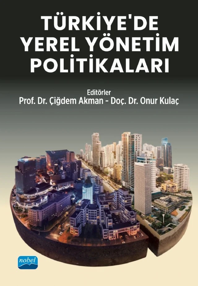 Türkiye’de Yerel Yönetim Politikaları – A.Menaf Turan, Alperen Akgül, Berfin Göksoy Sevinçli, Çiğdem Akman, Elvettin Akman, F. Neval Genç, Gökhan Orhan, H. Tuğba Eroğlu, Hüseyin Gül, Levent Memiş, Murat Okçu, Nisa Erdem, Onur Kulaç, Pelin Babaoğlu, Pınar Savaş Yavuzçehre, Savaş Zafer Şahin, Seda Efe, Suna Ersavaş Kavanoz, Şahide Nur Ocakl – Nobel Akademik Yayıncılık kitap kapağı